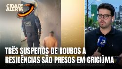 operacao-mina-do-mato-prende-tres-suspeitos-de-roubos-a-residencias-em-criciuma